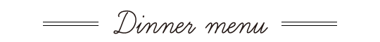 ディナーメニュー Dinner menu